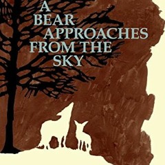 [ACCESS] [EPUB KINDLE PDF EBOOK] A Bear Approaches from the Sky by  Chew Abby 🖌️