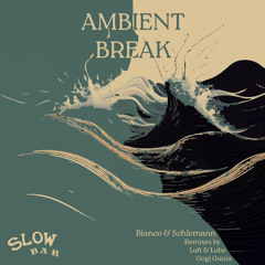 PREMIERE: Bianco & Schlemann - Ambient Break (Luft & Lube Remix) [Slow Bar.]