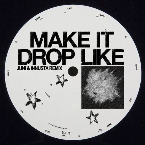 MAKE IT DROP LIKE (JUNI & INNUSTA REMIX)