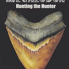 Get PDF Megalodon: Hunting the Hunter by  Mark Renz