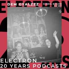 ELECTRON 20 YEARS PODCASTS  #2: Dem Gyalzzz Global Bada$$ DJ Set