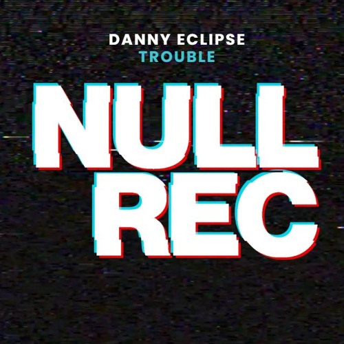 DANNY ECLIPSE - TROUBLE