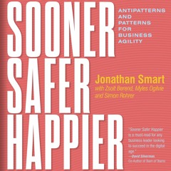 Sooner Safer Happier: Antipatterns and Patterns for Business Agility