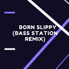 Born Slippy (Bass Station Remix)