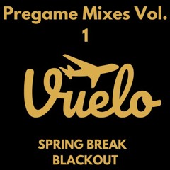 Vuelo Pregame Mix Vol. 1 - Spring Break Blackout Mix