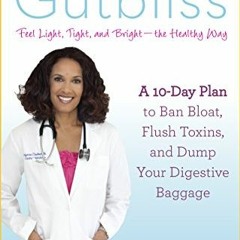 [PDF] Read Gutbliss: A 10-Day Plan to Ban Bloat, Flush Toxins, and Dump Your Digestive Baggage by  D