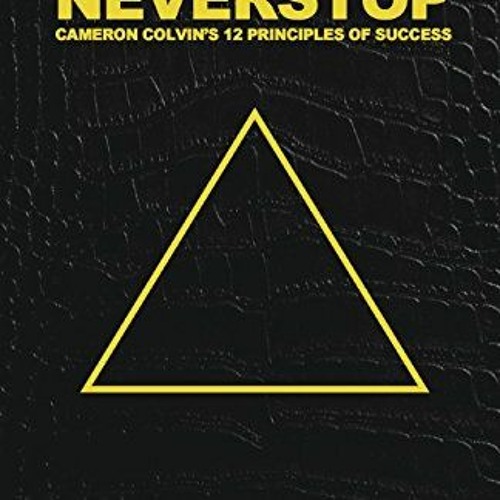 [Free] KINDLE 💞 Neverstop: 12 Principles of Success by  Cameron Colvin KINDLE PDF EB