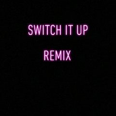 Switch it up Remix