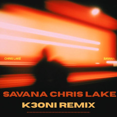 SAVANA - CHRIS LAKE (K3ONI REMIX)
