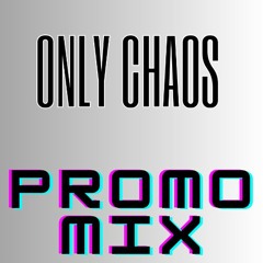 Only Chaos Promo Mix