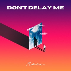 Don't Delay Me by Mpax