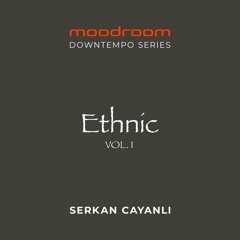Serkan CAYANLI - Down Tempo Series - ETHNIC Vol.1