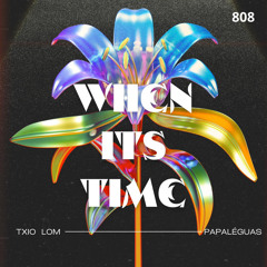 papaleguasS,TXIO LOM - When its Time