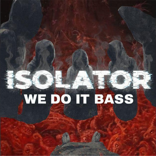 ISOLATOR - WE DO IT BASS