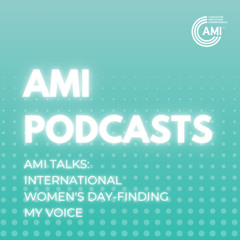 AMI Talks - International Women's Day: Finding my Voice