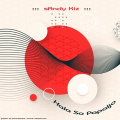sAndy Kiz - Hala So Papaljo