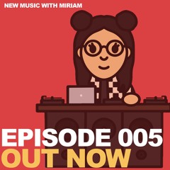 New Music w/ Miriam Ep. 005