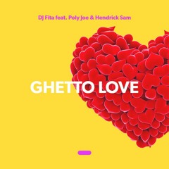 DJ Fita - Ghetto Love Ft. Poly Joe & Hendrick Sam