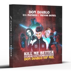 Don Diablo & Imanbek ft. Trevor Daniel - Kill Me Better (Don Diablo VIP Mix) [Remake]