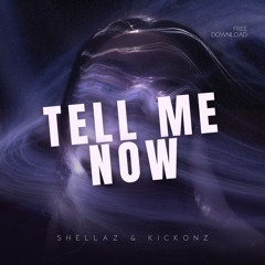 SHELLAZ & KICKONZ - Tell Me Now (FREE DOWNLOAD)