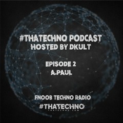 #thatechno Podcast Hosted By DKult #02 Guest A.Paul @ FnoobTechno Radio