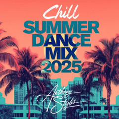 Chill Summer Dance Mix 2025 - Anthony Styles