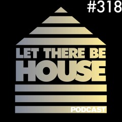 Let There Be House podcast with Glen Horsborough #318