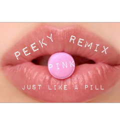 Pink - Just like a pill (Peeky Remix)