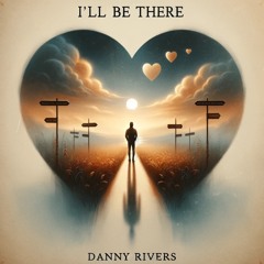 Danny Rivers - I'll Be There