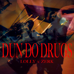 DUN DO DRUGS - LOLLY x ZERK