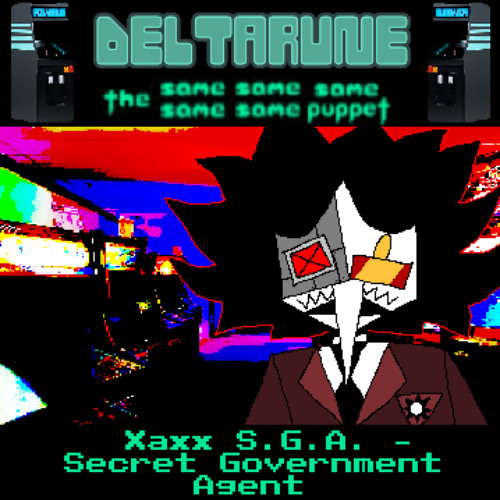Xaxx S.G.A. - Secret Government Agent - [Deltarune: The Same Same Same Same Same Puppet]