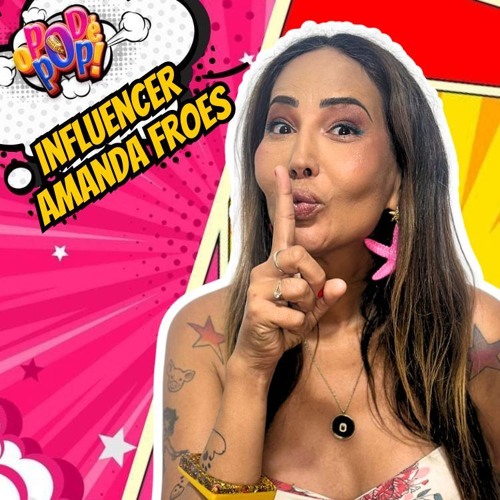 AMANDA FROES - O POD É POP  #PODCAST #VIDEOCAST #ENTRETERIMENTO