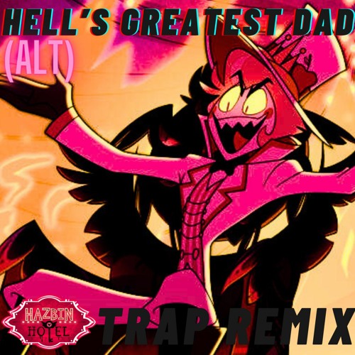 Hazbin Hotel - Hell's Greatest Dad (Alt) [Trap RemiX]「SonicBeatz」