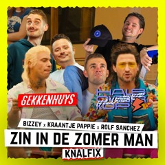 Bizzey, Kraantje Pappie & Rolf Sanchez - Zin In De Zomer Man [Gekkenhuys & Halsoverkop Knalfix]