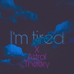 I'm Tired (Prod. eros)x Astral