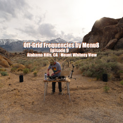 Off-Grid Frequencies by Menu8 - Episode 9 - Alabama Hills, CA | Mount Whitney View