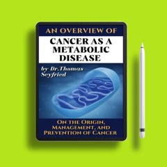 An overview of: Cancer as a Metabolic Disease by Dr. Thomas Seyfried. On the Origin, Management