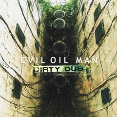 Evil Oil Man - Dirty Dub (FREE DOWNLOAD)