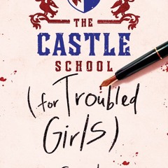 [PDF] The Castle School (for Troubled Girls) - Alyssa B. Sheinmel