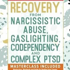[PDF Mobi] Download Recovery from Narcissistic Abuse Gaslighting Codependency and Complex