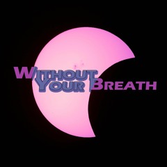 Without your Breath