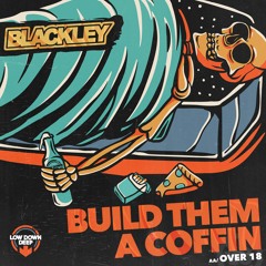 BLACKLEY - BUILD THEM A COFFIN