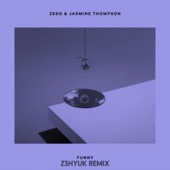 Zedd & Jasmine Thompson - Funny (Z3HYUK Remix)