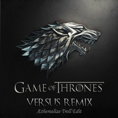 Game Of Thrones - Main Theme (Versus Remix) [Ætherealize Troll Edit]