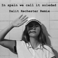 In Spain We Call It Soledad Dalit Rechester Remix