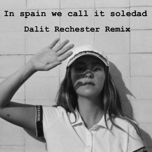 In Spain We Call It Soledad Dalit Rechester Remix