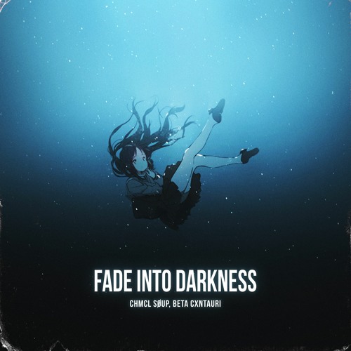 CHMCL SØUP, BETA CXNTAURI – Fade Into Darkness