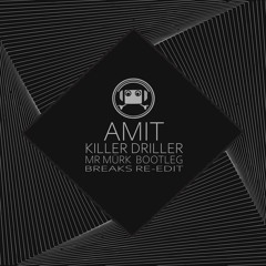 Amit - Killer Driller(Mr Mürk Bootleg)(Mr Mürk Breaks Re-edit)[FREE DL]