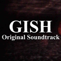 GISH Soundtrack