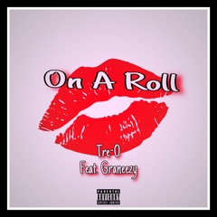 On A Roll ~ Tre-O (Feat. Graneezy)